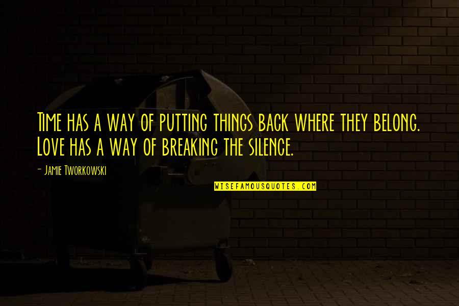 Breaking Silence Quotes By Jamie Tworkowski: Time has a way of putting things back