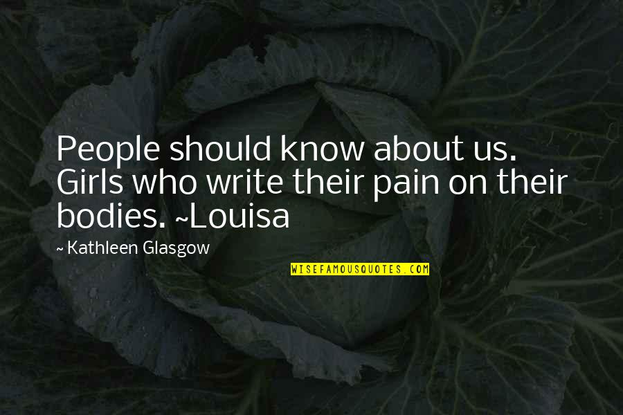 Breaking Silence Quotes By Kathleen Glasgow: People should know about us. Girls who write