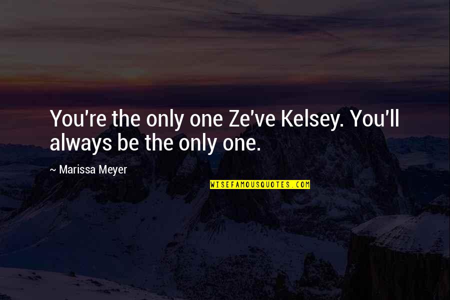 Breaking Silence Quotes By Marissa Meyer: You're the only one Ze've Kelsey. You'll always