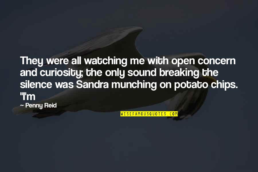 Breaking Silence Quotes By Penny Reid: They were all watching me with open concern Breaking Silence Quotes By Penny Reid: They were all watching me with open concern