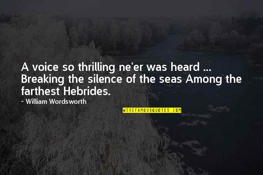 Breaking Silence Quotes By William Wordsworth: A voice so thrilling ne'er was heard ... Breaking Silence Quotes By William Wordsworth: A voice so thrilling ne'er was heard ...