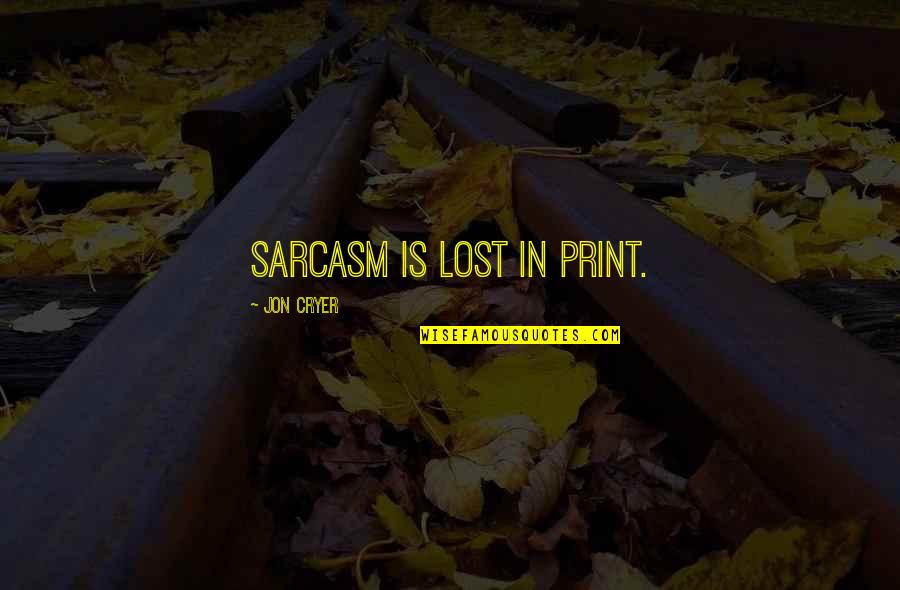 Breaking Someone's Spirit Quotes By Jon Cryer: Sarcasm is lost in print.