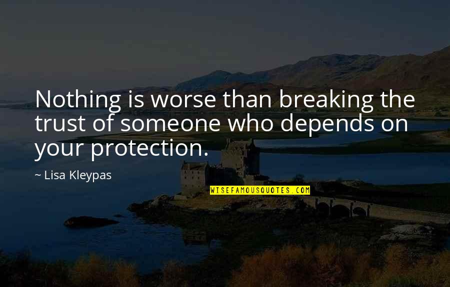 Breaking Someone's Trust Quotes By Lisa Kleypas: Nothing is worse than breaking the trust of