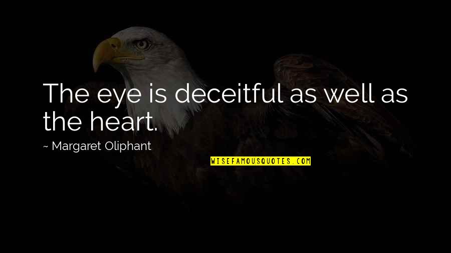 Breaking The Chains Quotes By Margaret Oliphant: The eye is deceitful as well as the