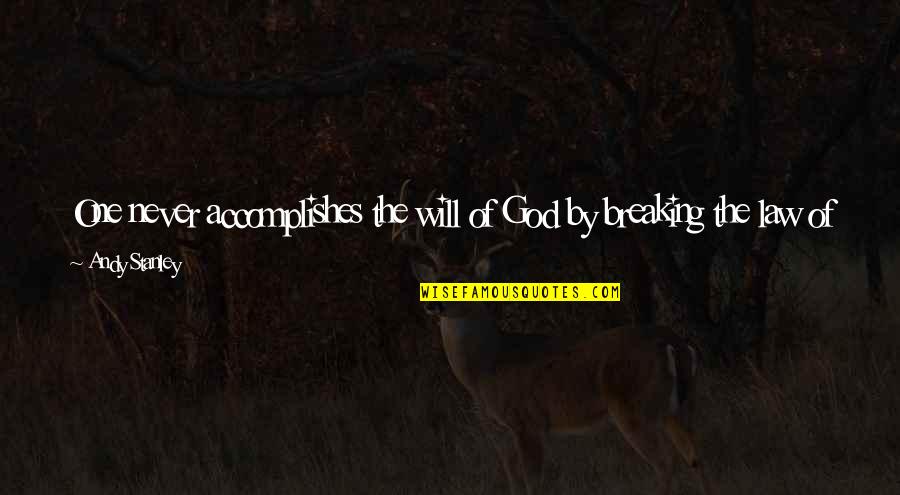 Breaking The Law Quotes By Andy Stanley: One never accomplishes the will of God by Breaking The Law Quotes By Andy Stanley: One never accomplishes the will of God by