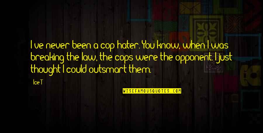 Breaking The Law Quotes By Ice-T: I've never been a cop hater. You know, Breaking The Law Quotes By Ice-T: I've never been a cop hater. You know,