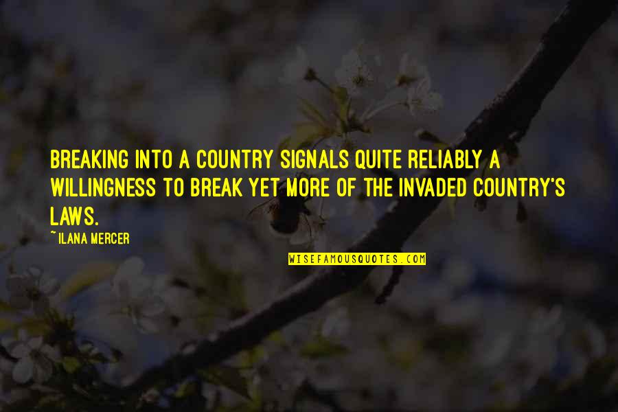 Breaking The Law Quotes By Ilana Mercer: Breaking into a country signals quite reliably a Breaking The Law Quotes By Ilana Mercer: Breaking into a country signals quite reliably a