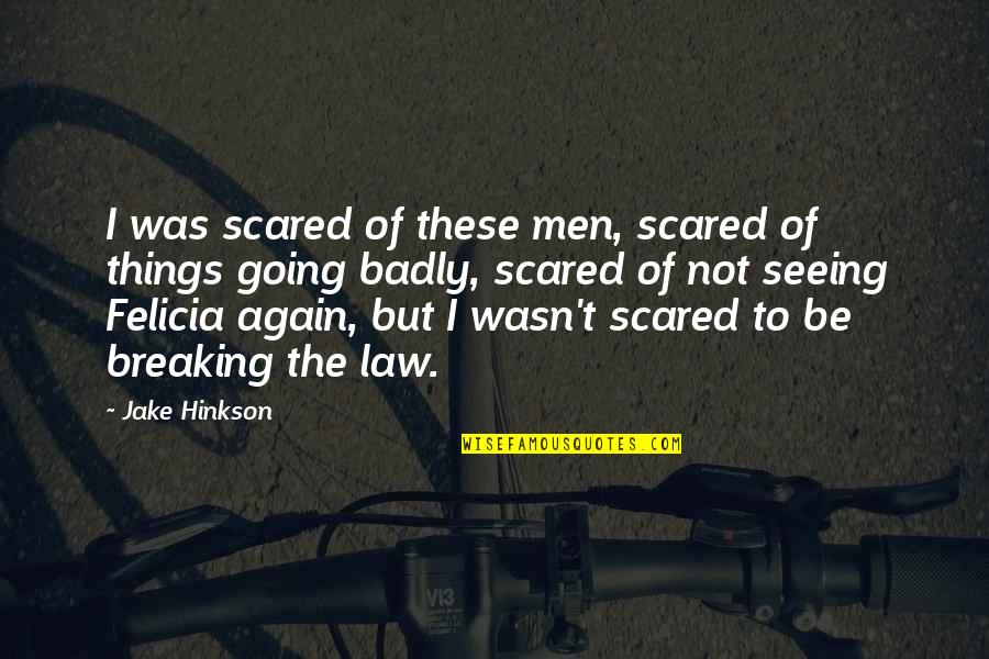 Breaking The Law Quotes By Jake Hinkson: I was scared of these men, scared of