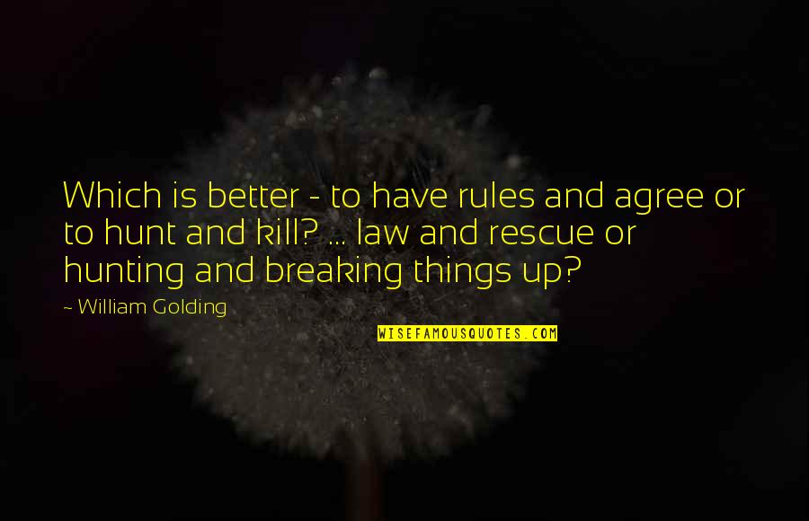 Breaking The Law Quotes By William Golding: Which is better - to have rules and