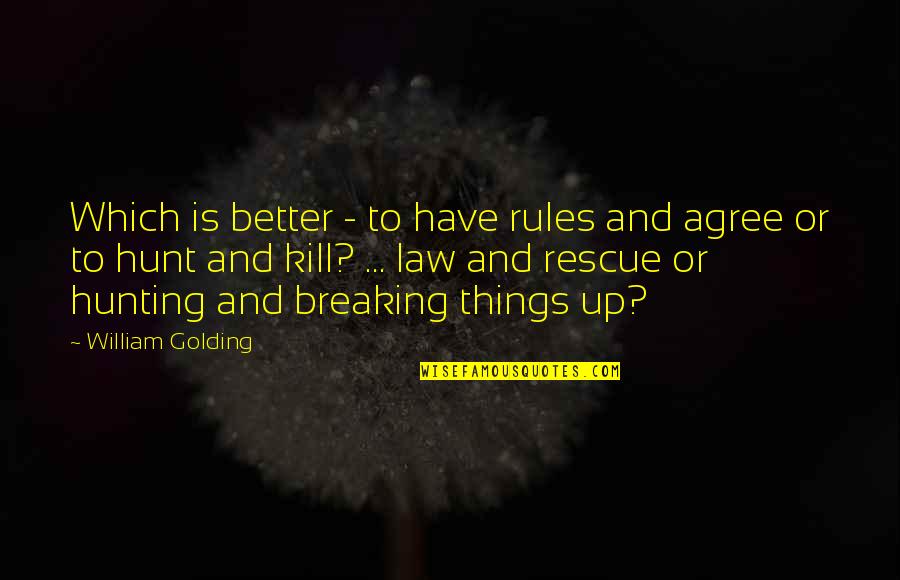 Breaking The Law Quotes By William Golding: Which is better - to have rules and Breaking The Law Quotes By William Golding: Which is better - to have rules and