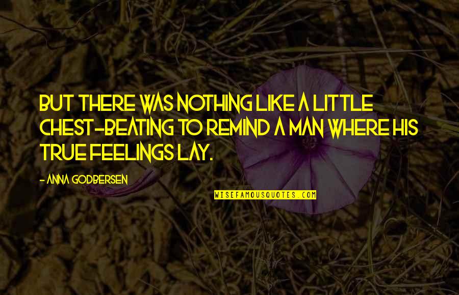 Breaking The One Who Loves You Quotes By Anna Godbersen: But there was nothing like a little chest-beating Breaking The One Who Loves You Quotes By Anna Godbersen: But there was nothing like a little chest-beating