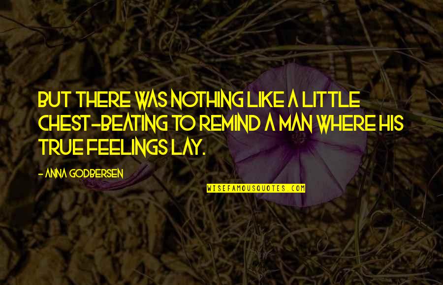 Breaking The One Who Loves You Quotes By Anna Godbersen: But there was nothing like a little chest-beating