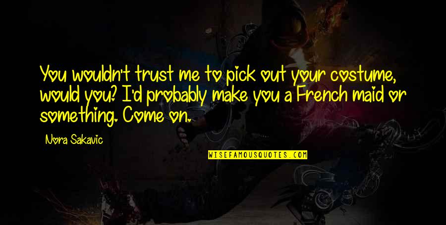 Breaking The One Who Loves You Quotes By Nora Sakavic: You wouldn't trust me to pick out your Breaking The One Who Loves You Quotes By Nora Sakavic: You wouldn't trust me to pick out your