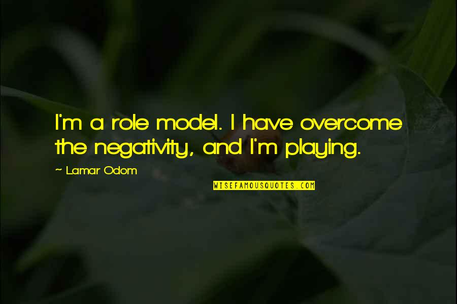 Breaking The Rules Movie Quotes By Lamar Odom: I'm a role model. I have overcome the