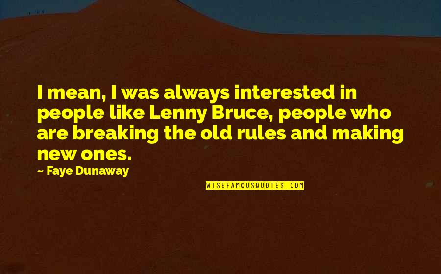 Breaking The Rules Quotes By Faye Dunaway: I mean, I was always interested in people