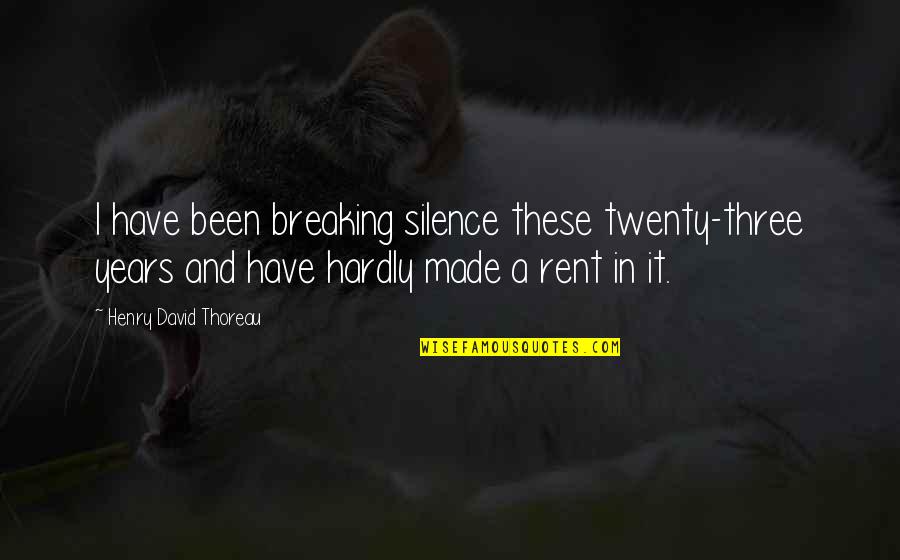 Breaking The Silence Quotes By Henry David Thoreau: I have been breaking silence these twenty-three years