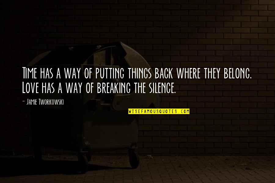 Breaking The Silence Quotes By Jamie Tworkowski: Time has a way of putting things back