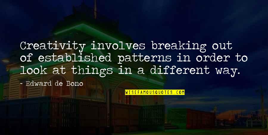 Breaking Things Quotes By Edward De Bono: Creativity involves breaking out of established patterns in