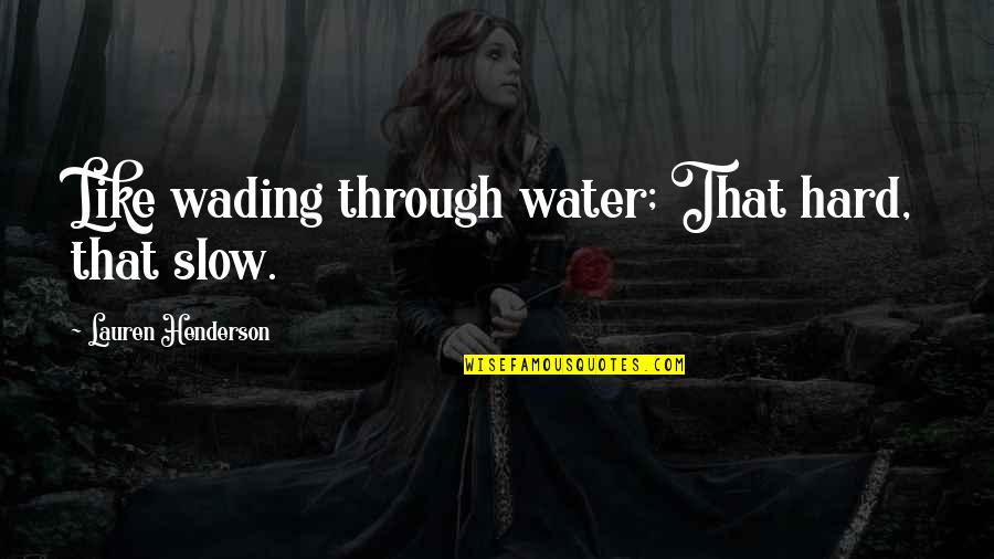 Breaking Things Quotes By Lauren Henderson: Like wading through water; That hard, that slow.