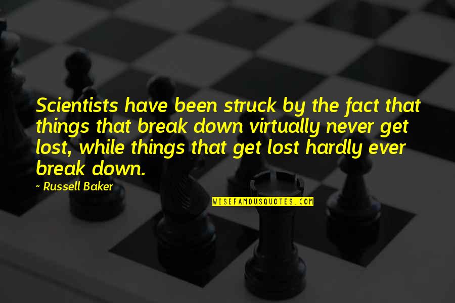 Breaking Things Quotes By Russell Baker: Scientists have been struck by the fact that