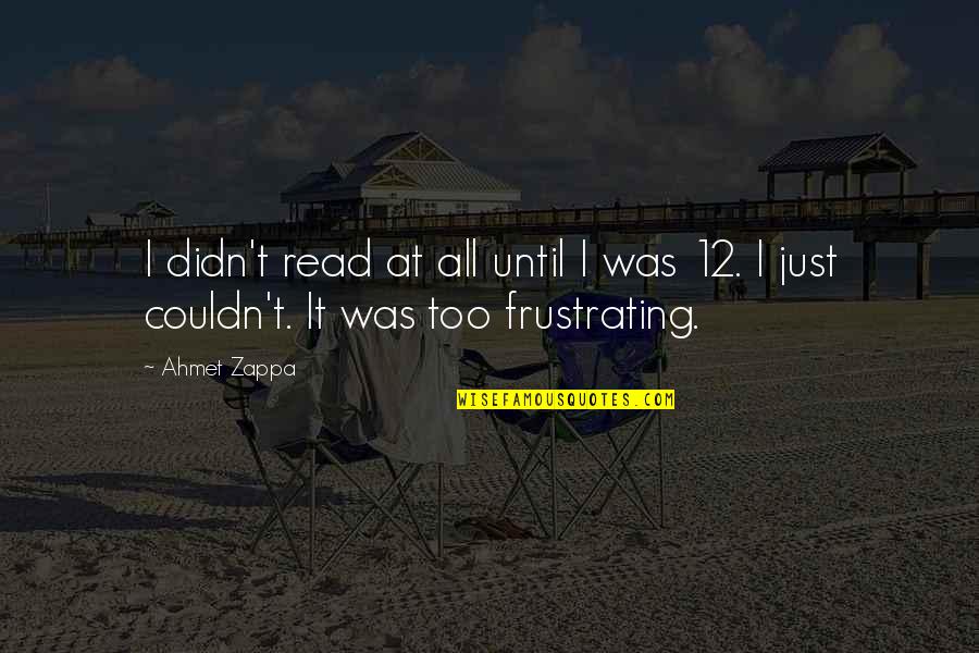 Breaking Through Francisco Jimenez Quotes By Ahmet Zappa: I didn't read at all until I was