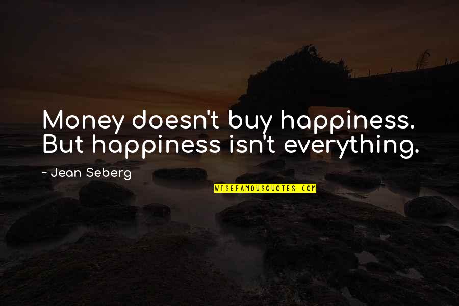 Breaking Trust In Friendship Quotes By Jean Seberg: Money doesn't buy happiness. But happiness isn't everything.