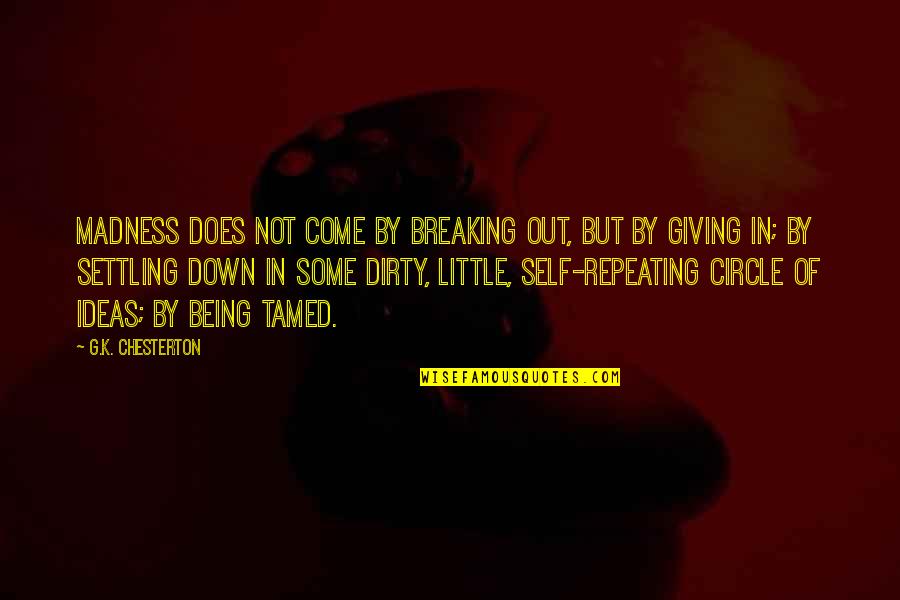 Breaking U Quotes By G.K. Chesterton: Madness does not come by breaking out, but