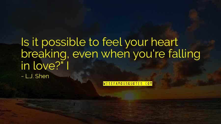 Breaking U Quotes By L.J. Shen: Is it possible to feel your heart breaking,