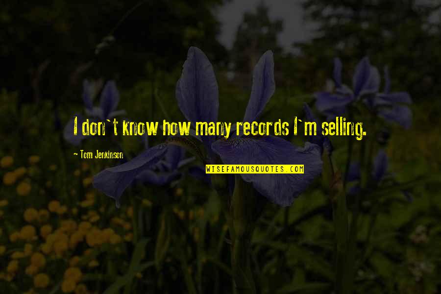 Breaking Up And Making Up Quotes By Tom Jenkinson: I don't know how many records I'm selling.