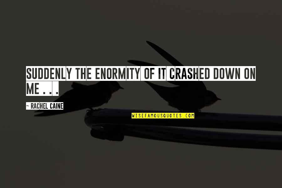Breaking Up And Moving Quotes By Rachel Caine: Suddenly the enormity of it crashed down on