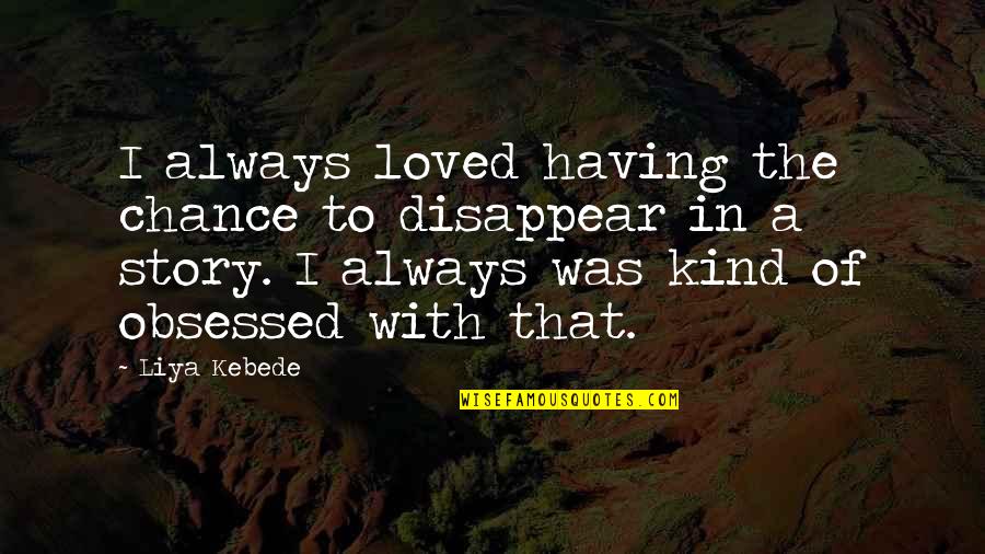 Breaking Up Families Quotes By Liya Kebede: I always loved having the chance to disappear