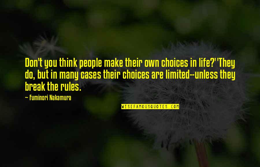 Breaking Up Life Quotes By Fuminori Nakamura: Don't you think people make their own choices Breaking Up Life Quotes By Fuminori Nakamura: Don't you think people make their own choices