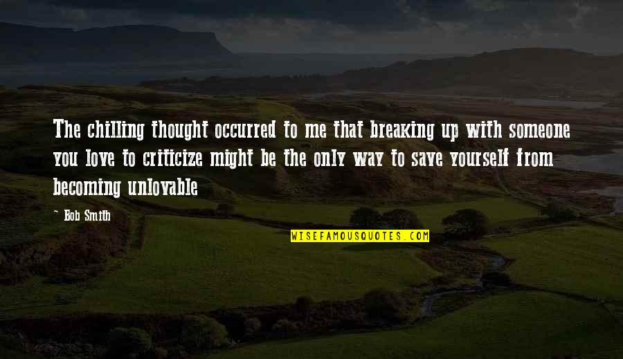 Breaking Up Love Quotes By Bob Smith: The chilling thought occurred to me that breaking Breaking Up Love Quotes By Bob Smith: The chilling thought occurred to me that breaking