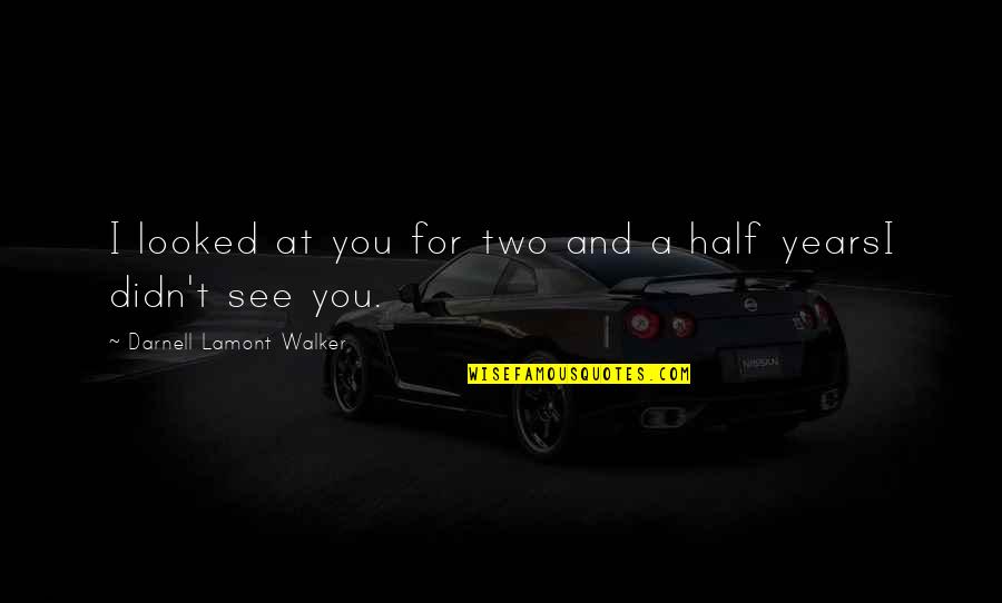 Breaking Up Love Quotes By Darnell Lamont Walker: I looked at you for two and a Breaking Up Love Quotes By Darnell Lamont Walker: I looked at you for two and a