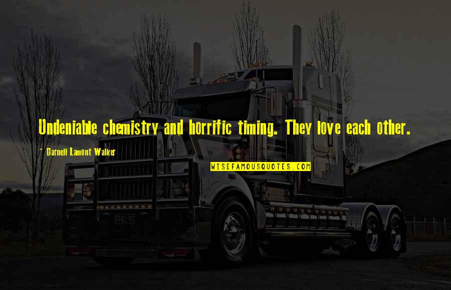 Breaking Up Love Quotes By Darnell Lamont Walker: Undeniable chemistry and horrific timing. They love each Breaking Up Love Quotes By Darnell Lamont Walker: Undeniable chemistry and horrific timing. They love each