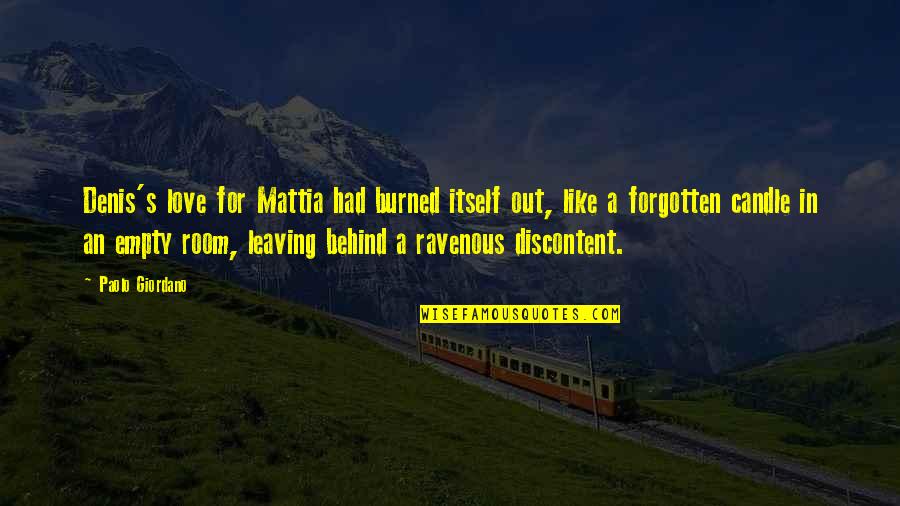 Breaking Up Love Quotes By Paolo Giordano: Denis's love for Mattia had burned itself out, Breaking Up Love Quotes By Paolo Giordano: Denis's love for Mattia had burned itself out,