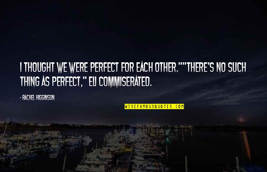 Breaking Up Love Quotes By Rachel Higginson: I thought we were perfect for each other.""There's Breaking Up Love Quotes By Rachel Higginson: I thought we were perfect for each other.""There's
