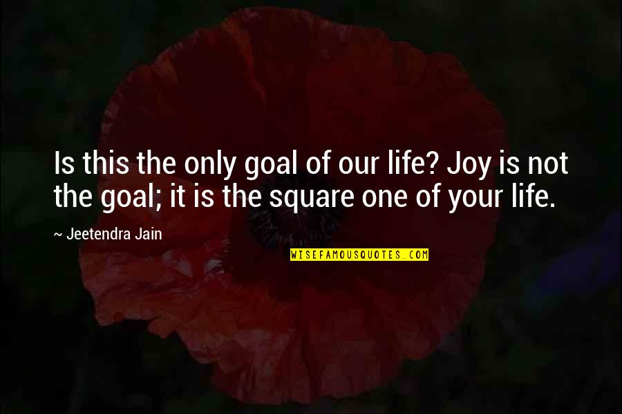 Breaking Up Nicely Quotes By Jeetendra Jain: Is this the only goal of our life?