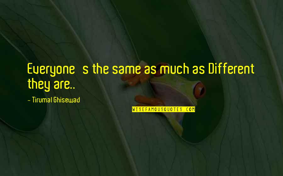 Breaking Up Then Getting Back Together Quotes By Tirumal Ghisewad: Everyone's the same as much as Different they