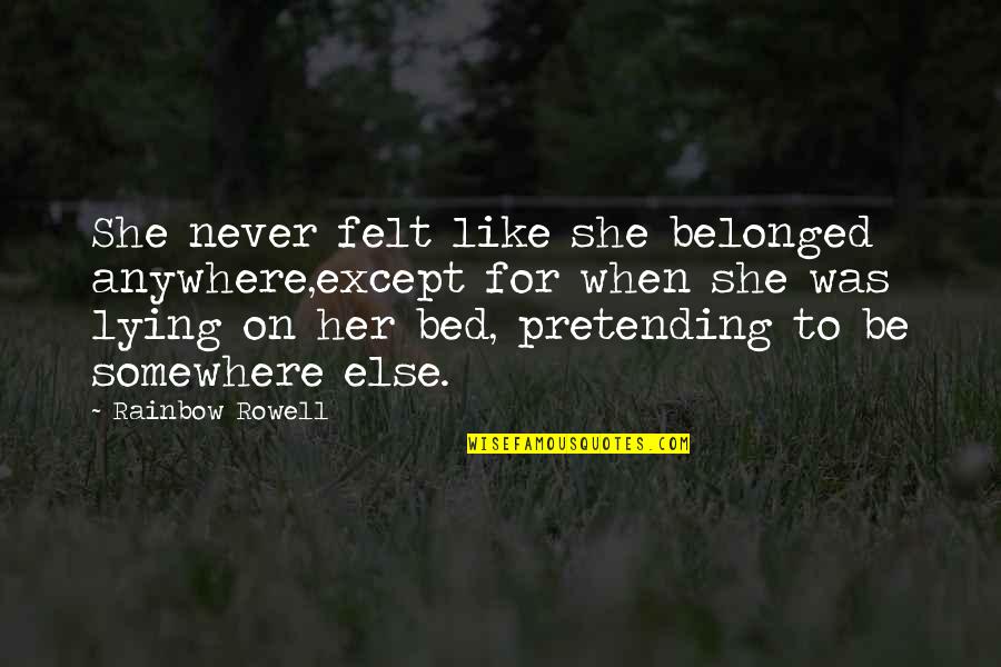 Breaking Up With Best Friends Quotes By Rainbow Rowell: She never felt like she belonged anywhere,except for