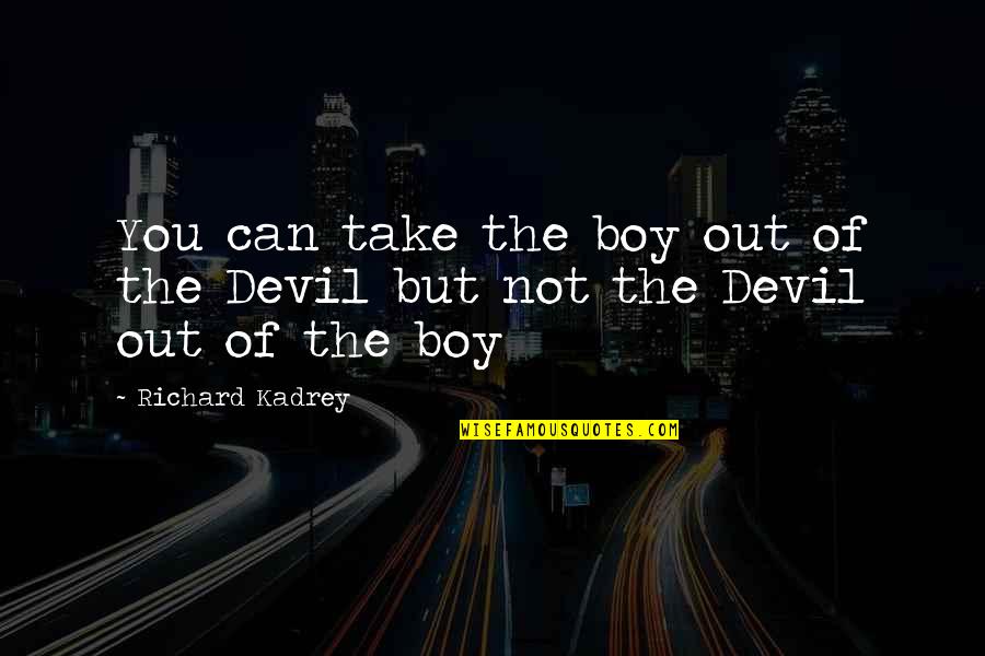 Breaking Up With Best Friends Quotes By Richard Kadrey: You can take the boy out of the