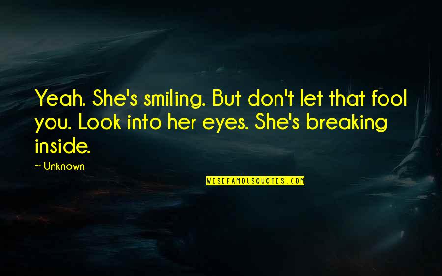 Breaking Up With Her Quotes By Unknown: Yeah. She's smiling. But don't let that fool