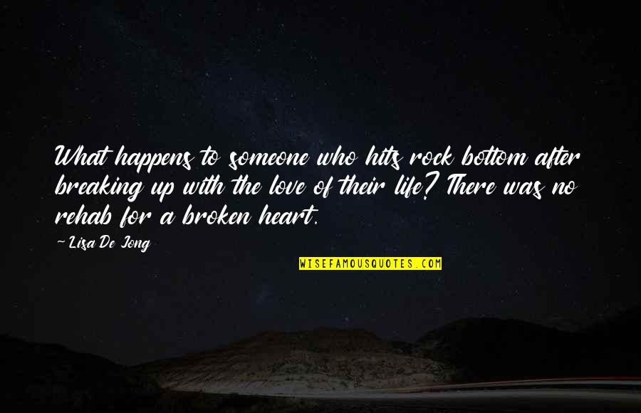 Breaking Up With The Love Of Your Life Quotes By Lisa De Jong: What happens to someone who hits rock bottom