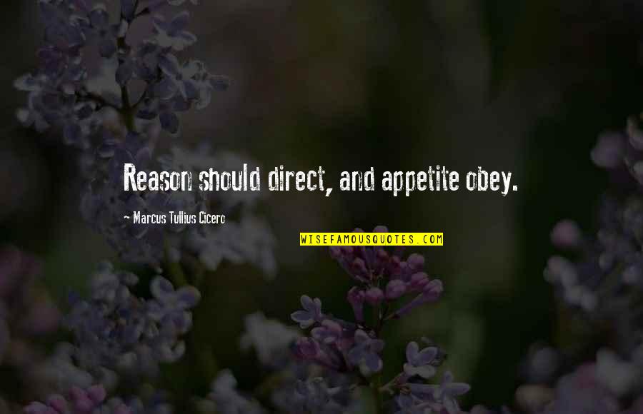 Breaking Up With Your First Love Quotes By Marcus Tullius Cicero: Reason should direct, and appetite obey.