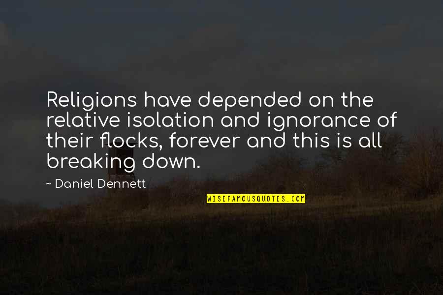 Breaking You Down Quotes By Daniel Dennett: Religions have depended on the relative isolation and