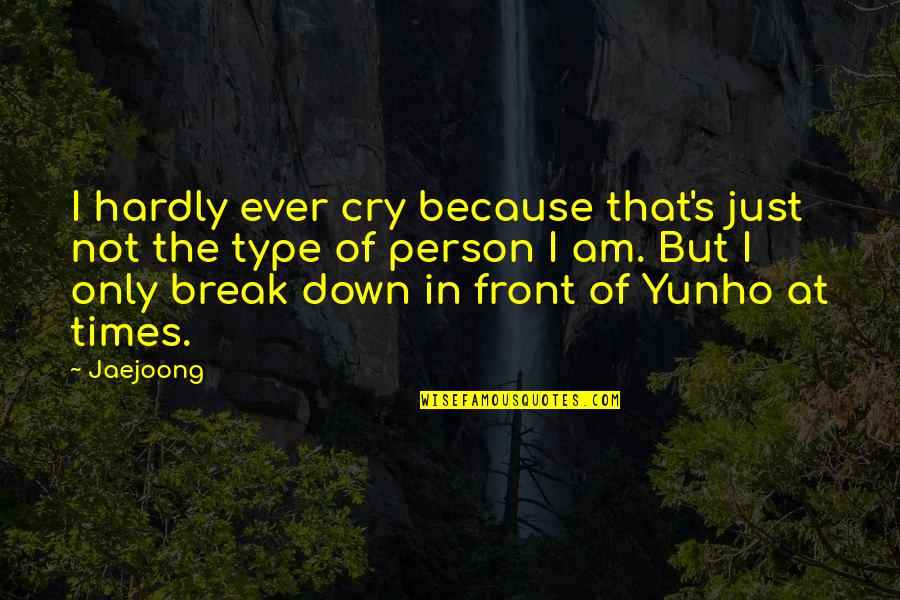 Breaking You Down Quotes By Jaejoong: I hardly ever cry because that's just not