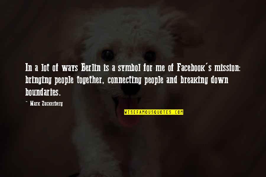 Breaking You Down Quotes By Mark Zuckerberg: In a lot of ways Berlin is a