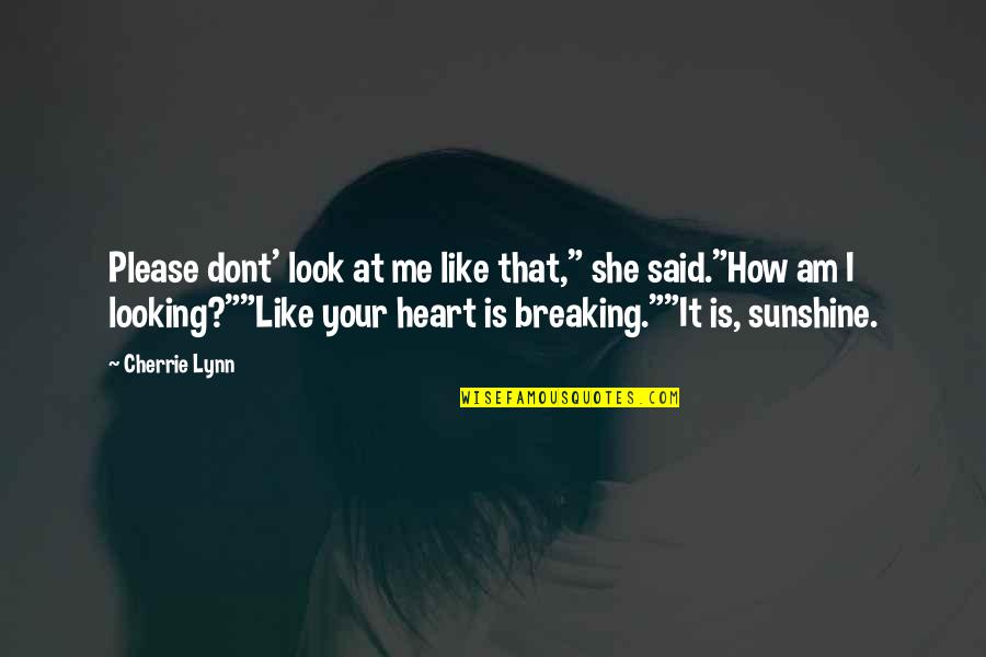 Breaking Your Heart Quotes By Cherrie Lynn: Please dont' look at me like that," she