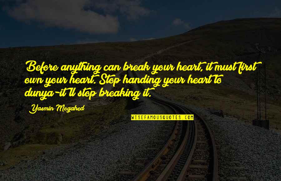 Breaking Your Heart Quotes By Yasmin Mogahed: Before anything can break your heart, it must