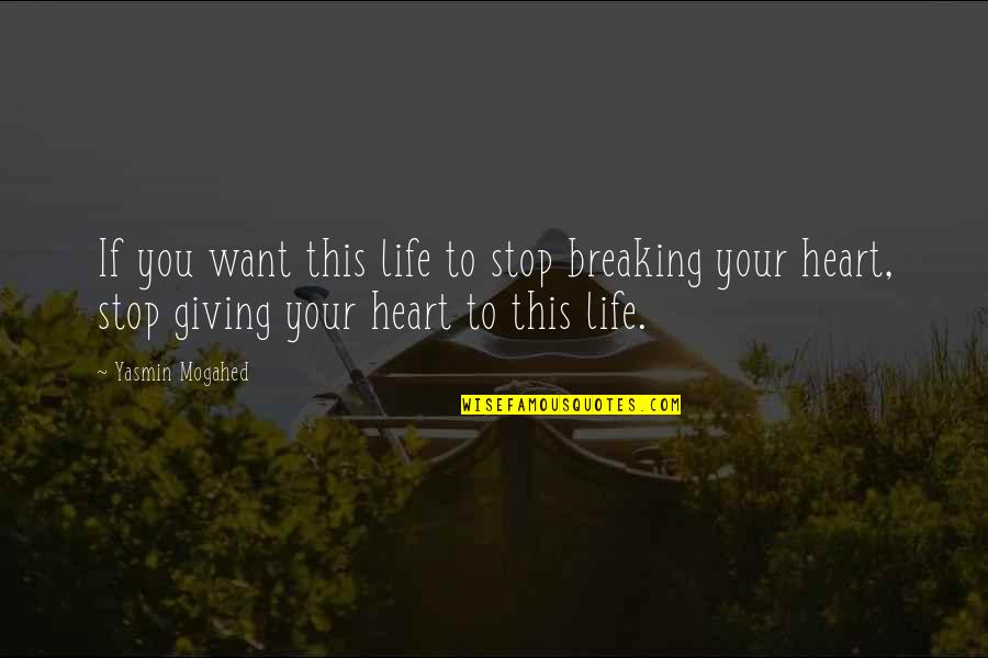 Breaking Your Heart Quotes By Yasmin Mogahed: If you want this life to stop breaking